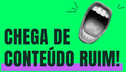 Chega de conte&uacute;do ruim